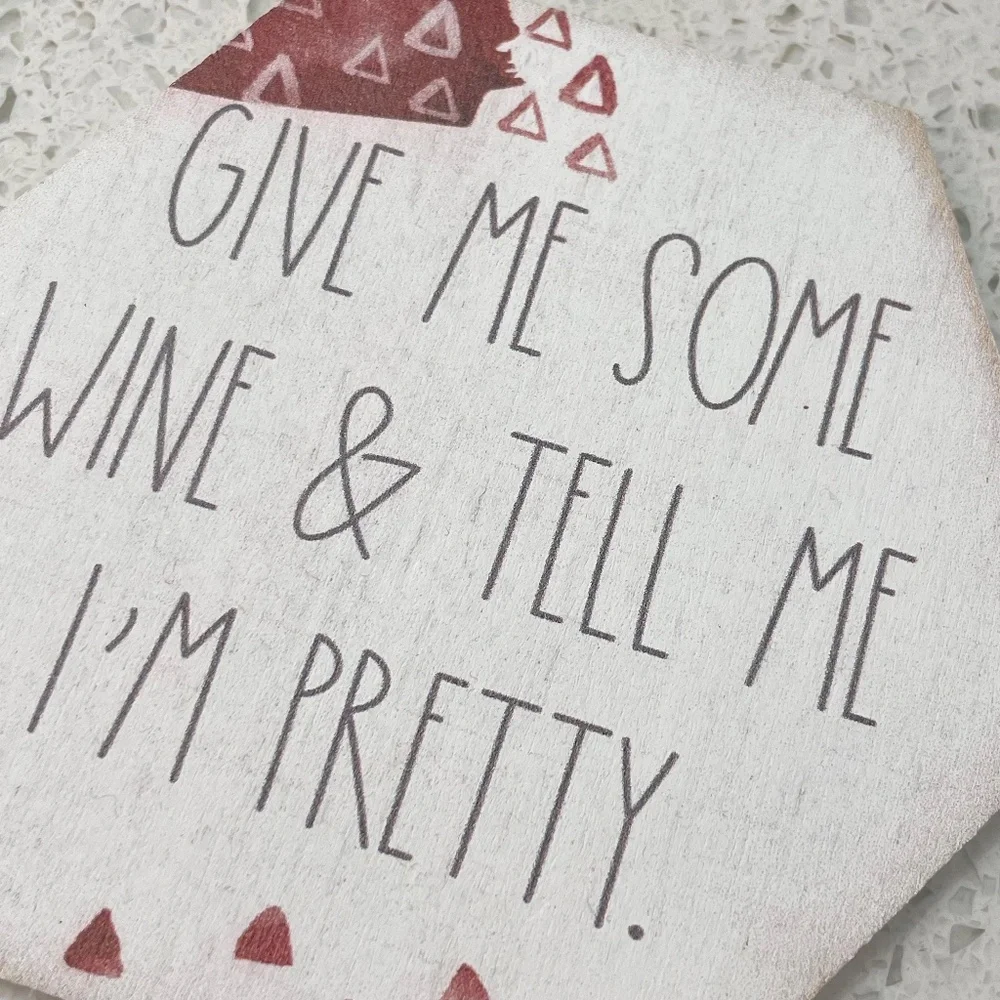 Simply Said Give Me Some Wine & Tell Me I'm Pretty- Honeycomb Coaster
